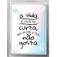 Quadro Decorativo Frase A Vida � Muito Curta