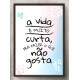 Quadro Decorativo Frase A Vida � Muito Curta