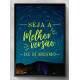 Quadro Decorativo Frase Seja a Melhor Vers�o de Si Mesmo