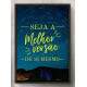 Quadro Decorativo Frase Seja a Melhor Vers�o de Si Mesmo