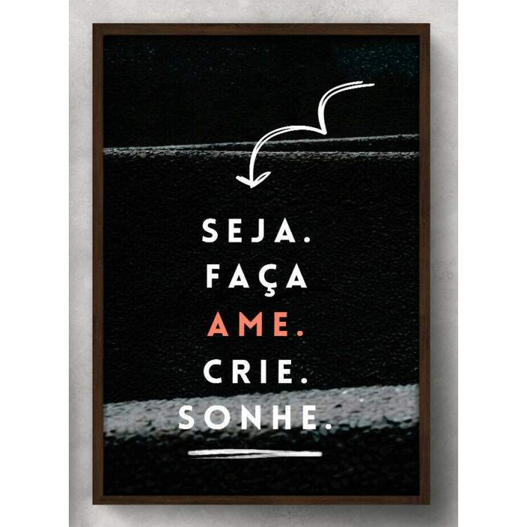 Quadro Decorativo Frase Seja, Faa, Ame, Crie e Sonhe