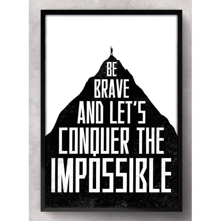 Quadro Decorativo Frase Be Brave And Lets Conquer The Impossible