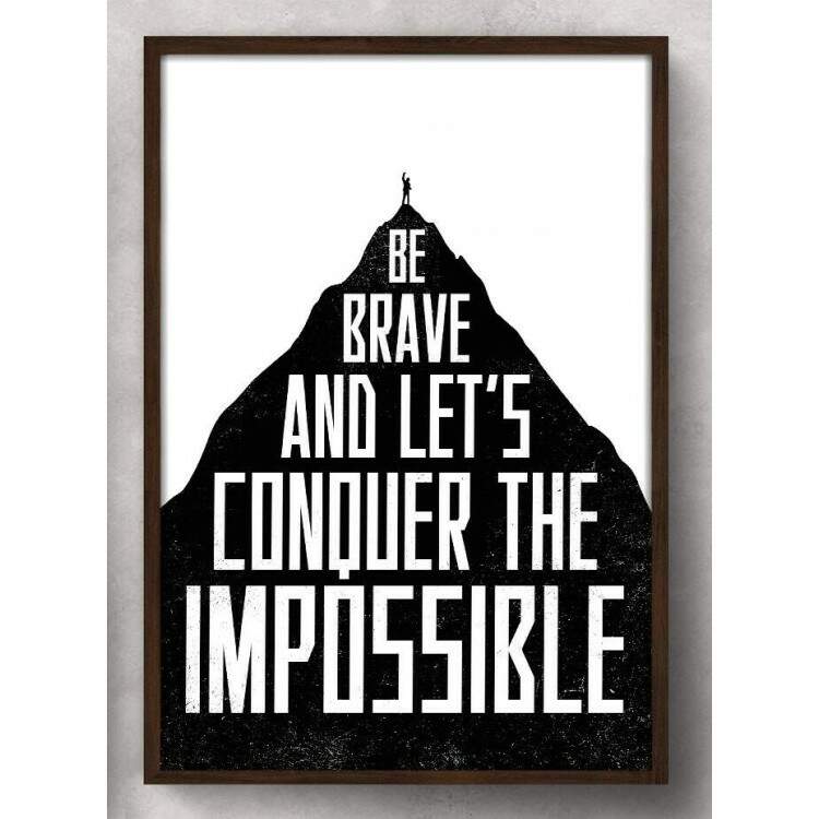 Quadro Decorativo Frase Be Brave And Lets Conquer The Impossible