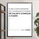 Quadro decorativo - Business A Melhor Maneira de Come�ar � Parar de Falar e Come�ar a Fazer