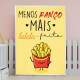 Quadro Decorativo Frase Menos Ran�o e Batata Frita