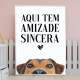 Quadro Decorativo Cachorro e Frase Aqui Tem Amizade Sincera