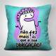 Almofada Decorativa Dia das M�es Flork N�o Fez Mais que Sua Obriga��o