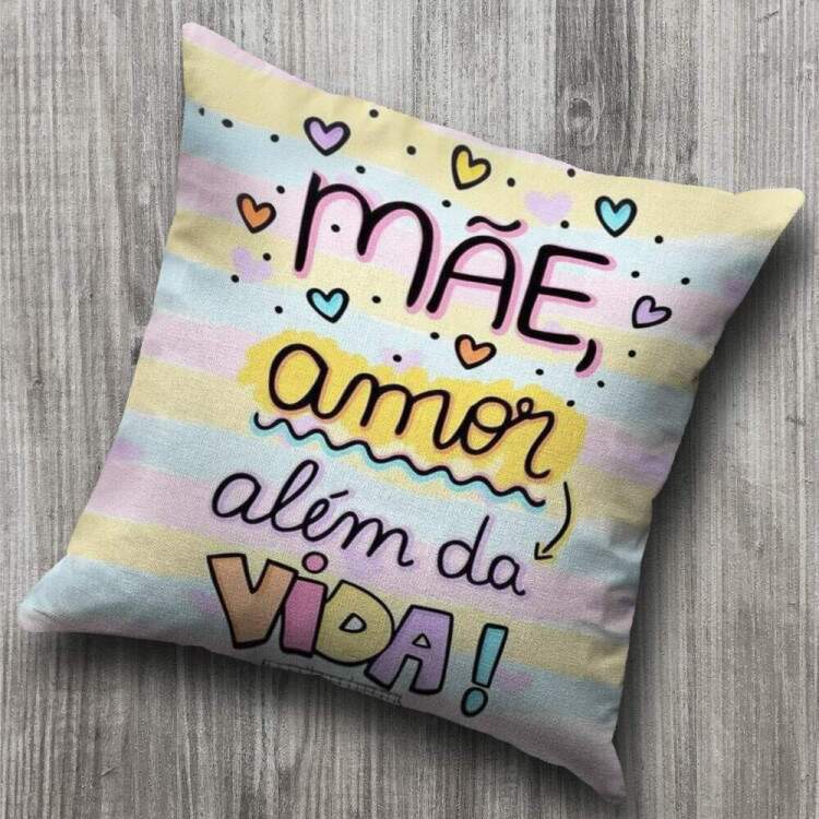 Almofada Decorativa Dia das Mes Me Amor Alem da Vida