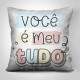 Almofada Dia dos Namorados Voc� � a Meu Tudo
