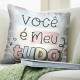 Almofada Dia dos Namorados Voc� � a Meu Tudo