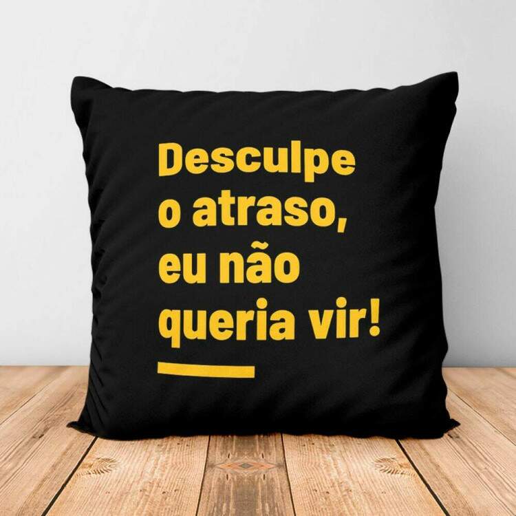 Almofada Decorativa Desculpe o Atraso, Eu Nem Queria Vir