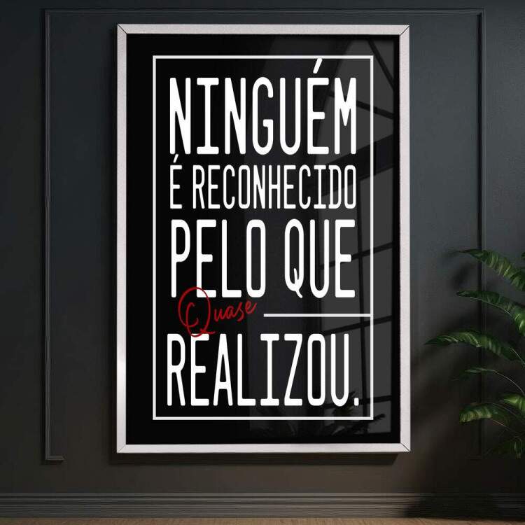 Quadro Decorativo Frase Ningum  Reconhecido Pelo que Quase Realizou